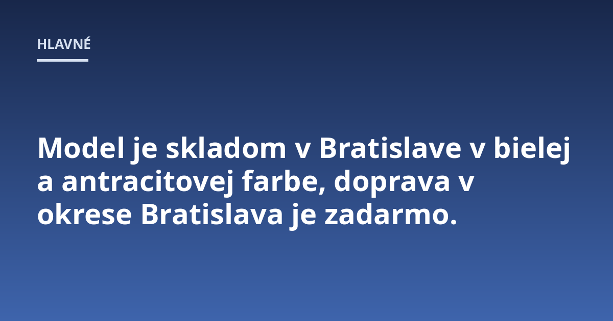 Model je skladom v Bratislave v bielej a antracitovej farbe, doprava v okrese Bratislava je zadarmo.